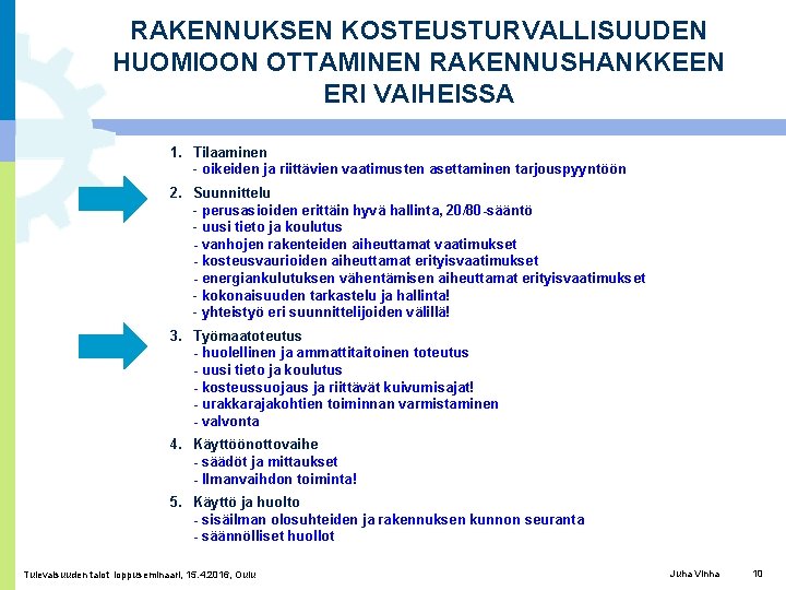 RAKENNUKSEN KOSTEUSTURVALLISUUDEN HUOMIOON OTTAMINEN RAKENNUSHANKKEEN ERI VAIHEISSA 1. Tilaaminen - oikeiden ja riittävien vaatimusten