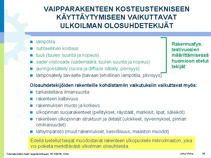 VAIPPARAKENTEEN KOSTEUSTEKNISEEN KÄYTTÄYTYMISEEN VAIKUTTAVAT ULKOILMAN OLOSUHDETEKIJÄT lämpötila suhteellinen kosteus tuuli (tuulen suunta ja nopeus)