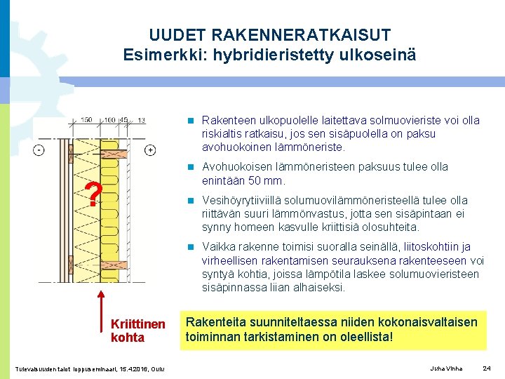 UUDET RAKENNERATKAISUT Esimerkki: hybridieristetty ulkoseinä ? Kriittinen kohta Tulevaisuuden talot loppuseminaari, 15. 4. 2016,