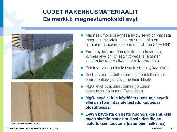 UUDET RAKENNUSMATERIAALIT Esimerkki: magnesiumoksidilevyt Kuvat: Tommy Bunch-Nielsen & Peter Swan Tulevaisuuden talot loppuseminaari, 15.