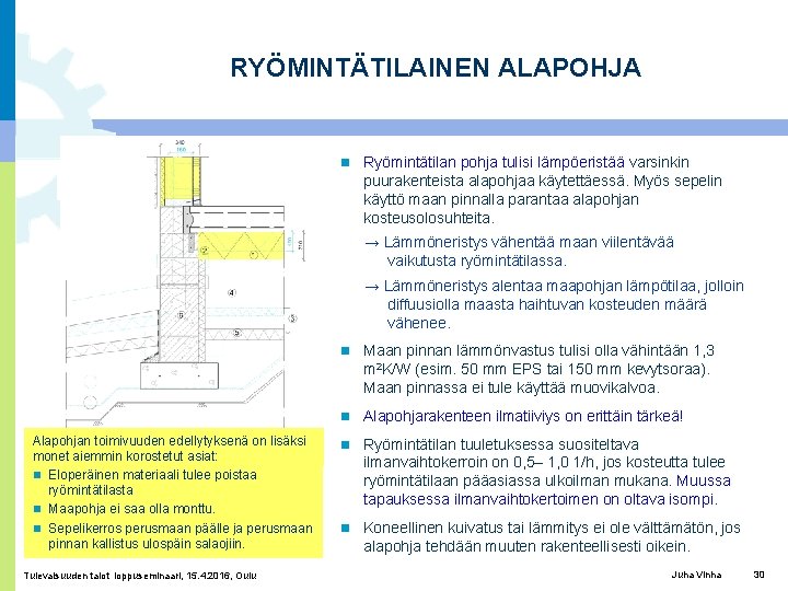 RYÖMINTÄTILAINEN ALAPOHJA Ryömintätilan pohja tulisi lämpöeristää varsinkin puurakenteista alapohjaa käytettäessä. Myös sepelin käyttö maan