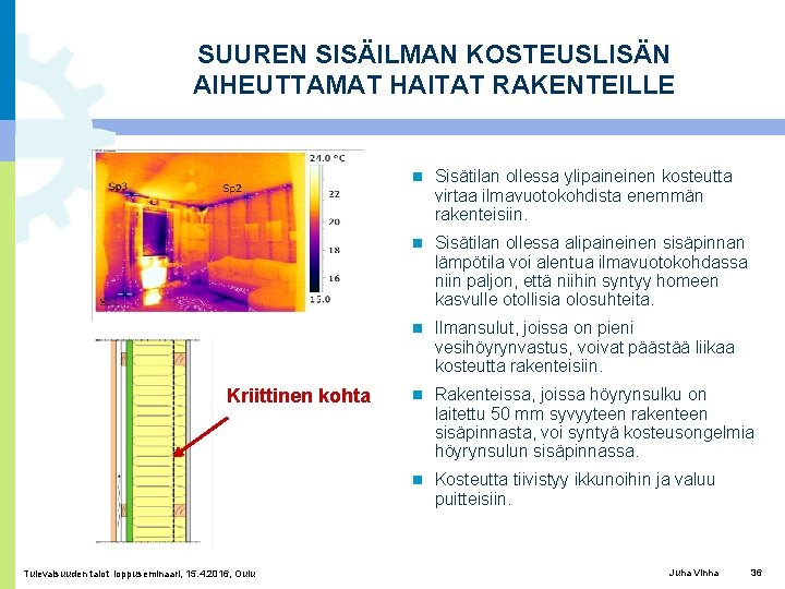 SUUREN SISÄILMAN KOSTEUSLISÄN AIHEUTTAMAT HAITAT RAKENTEILLE Kriittinen kohta Tulevaisuuden talot loppuseminaari, 15. 4. 2016,