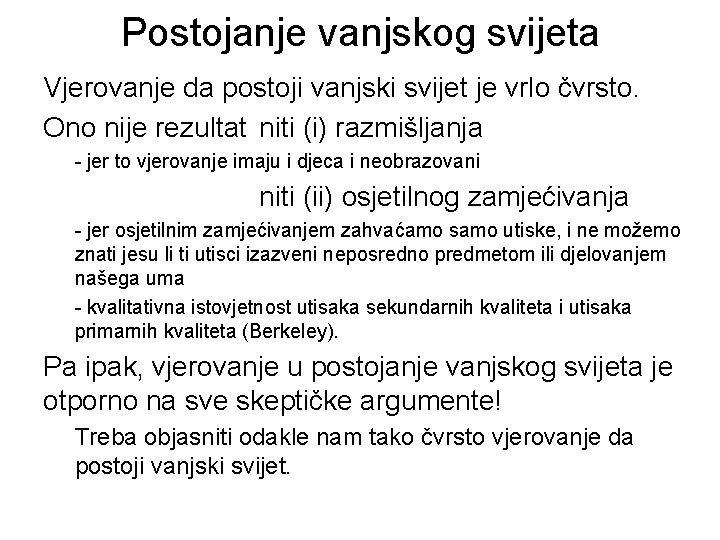 Postojanje vanjskog svijeta Vjerovanje da postoji vanjski svijet je vrlo čvrsto. Ono nije rezultat