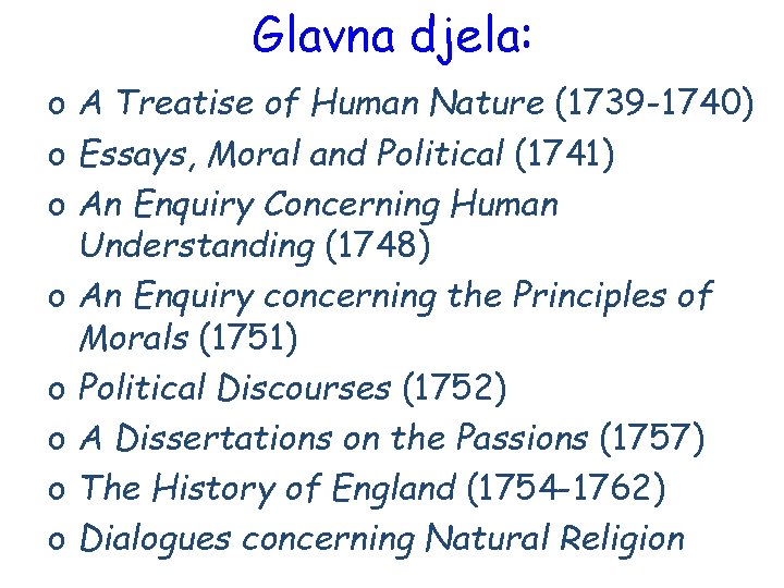 Glavna djela: o A Treatise of Human Nature (1739 -1740) o Essays, Moral and