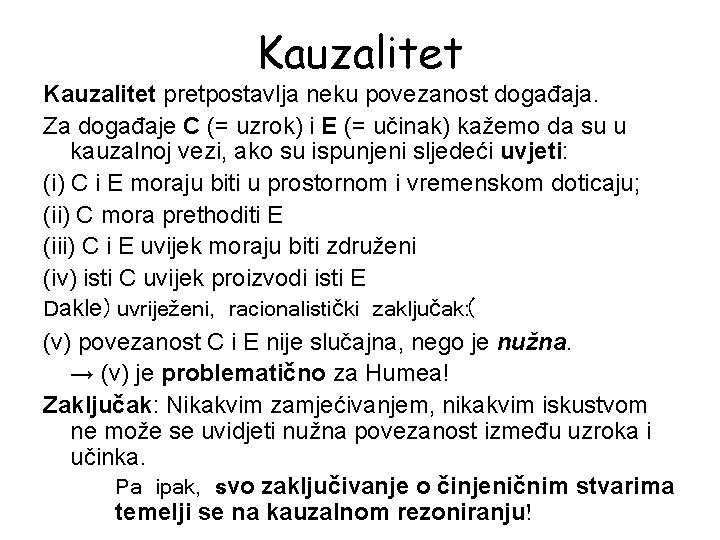 Kauzalitet pretpostavlja neku povezanost događaja. Za događaje C (= uzrok) i E (= učinak)