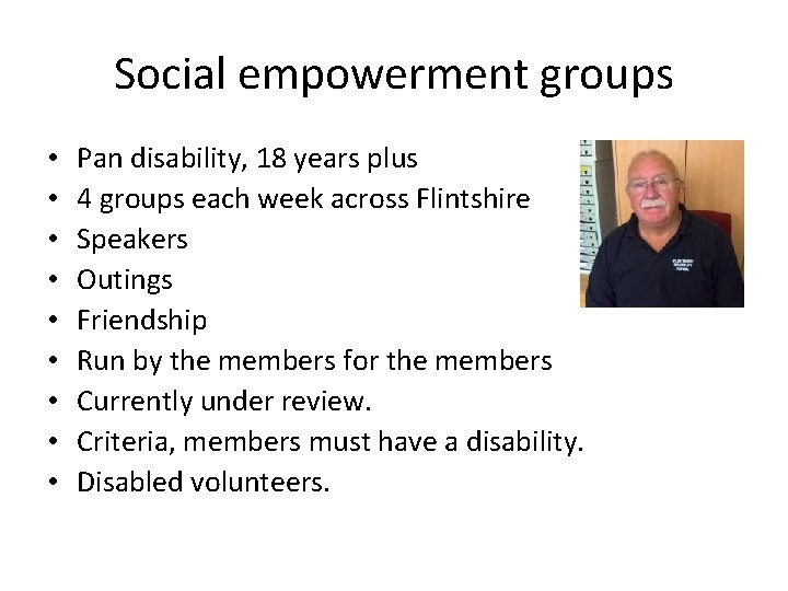 Social empowerment groups • • • Pan disability, 18 years plus 4 groups each