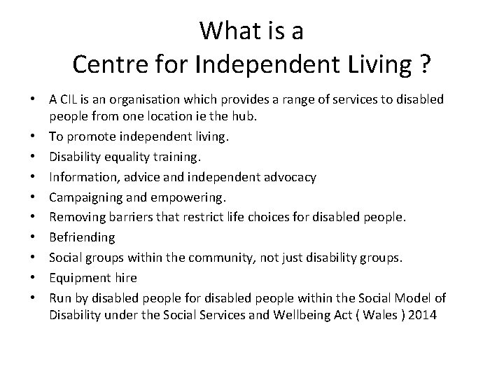 What is a Centre for Independent Living ? • A CIL is an organisation