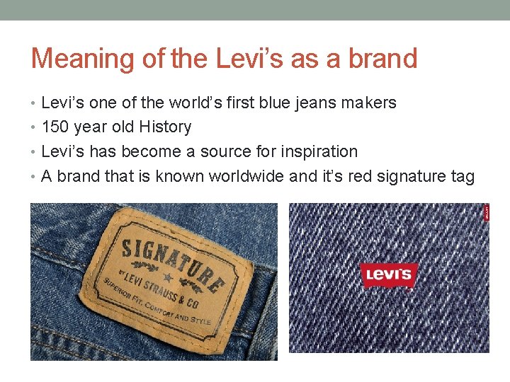 Meaning of the Levi’s as a brand • Levi’s one of the world’s first