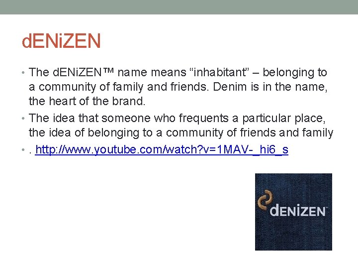 d. ENi. ZEN • The d. ENi. ZEN™ name means “inhabitant” – belonging to