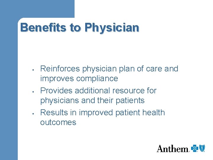 Benefits to Physician § § § Reinforces physician plan of care and improves compliance