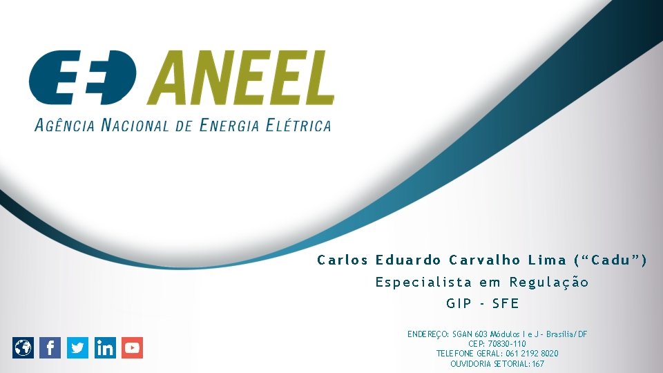 Carlos Eduardo Carvalho Lima (“Cadu”) Especialista em Regulação GIP - SFE ENDEREÇO: SGAN 603