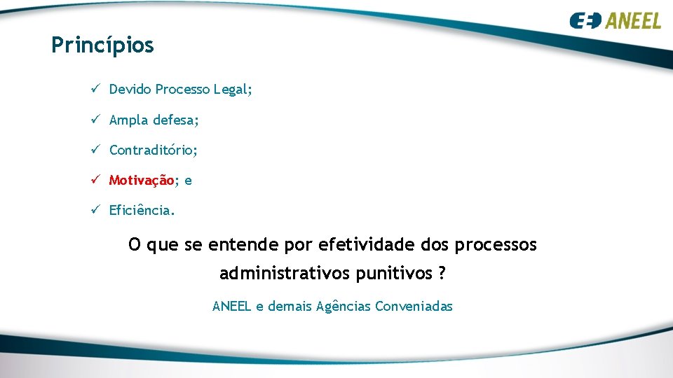 Princípios ü Devido Processo Legal; ü Ampla defesa; ü Contraditório; ü Motivação; e ü