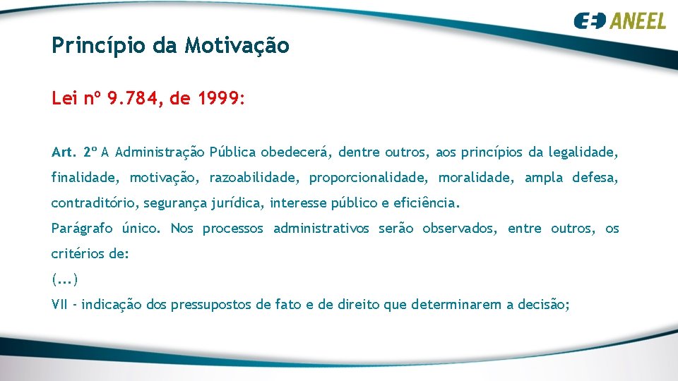 Princípio da Motivação Lei nº 9. 784, de 1999: Art. 2º A Administração Pública