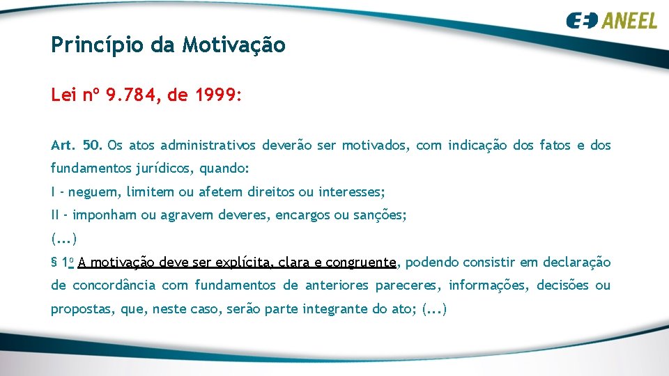 Princípio da Motivação Lei nº 9. 784, de 1999: Art. 50. Os atos administrativos