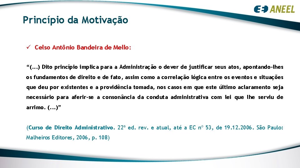 Princípio da Motivação ü Celso Antônio Bandeira de Mello: “(. . . ) Dito