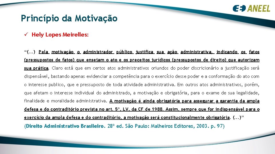 Princípio da Motivação ü Hely Lopes Meirelles: “(. . . ) Pela motivação o