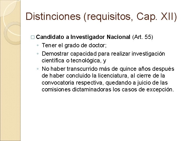 Distinciones (requisitos, Cap. XII) � Candidato a Investigador Nacional (Art. 55) ◦ Tener el