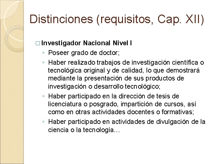 Distinciones (requisitos, Cap. XII) � Investigador ◦ ◦ Nacional Nivel I Poseer grado de