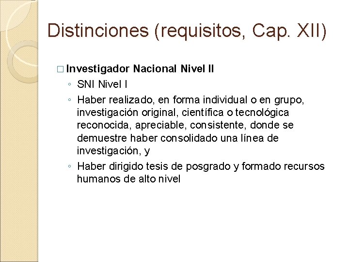 Distinciones (requisitos, Cap. XII) � Investigador Nacional Nivel II ◦ SNI Nivel I ◦