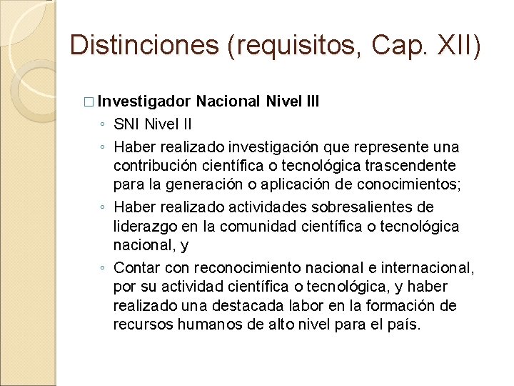 Distinciones (requisitos, Cap. XII) � Investigador Nacional Nivel III ◦ SNI Nivel II ◦