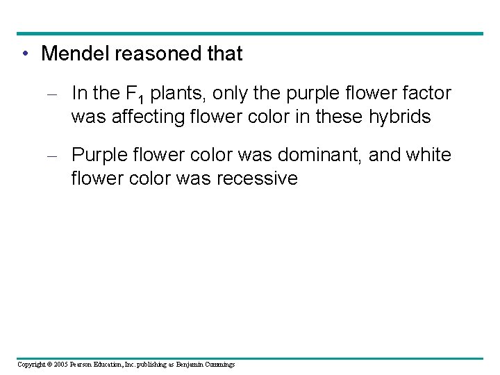  • Mendel reasoned that – In the F 1 plants, only the purple