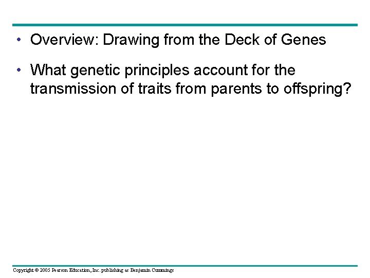  • Overview: Drawing from the Deck of Genes • What genetic principles account