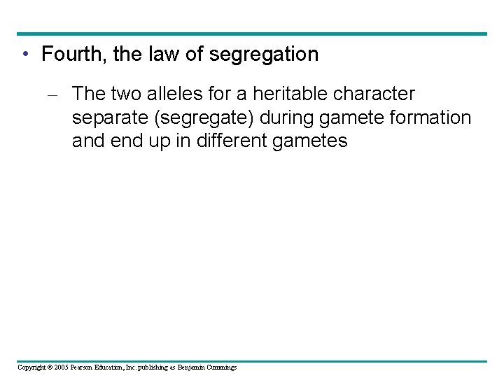  • Fourth, the law of segregation – The two alleles for a heritable