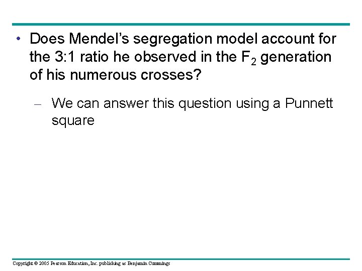  • Does Mendel’s segregation model account for the 3: 1 ratio he observed