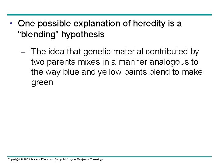  • One possible explanation of heredity is a “blending” hypothesis – The idea