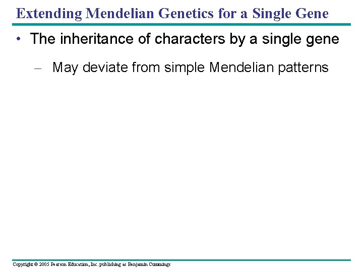 Extending Mendelian Genetics for a Single Gene • The inheritance of characters by a