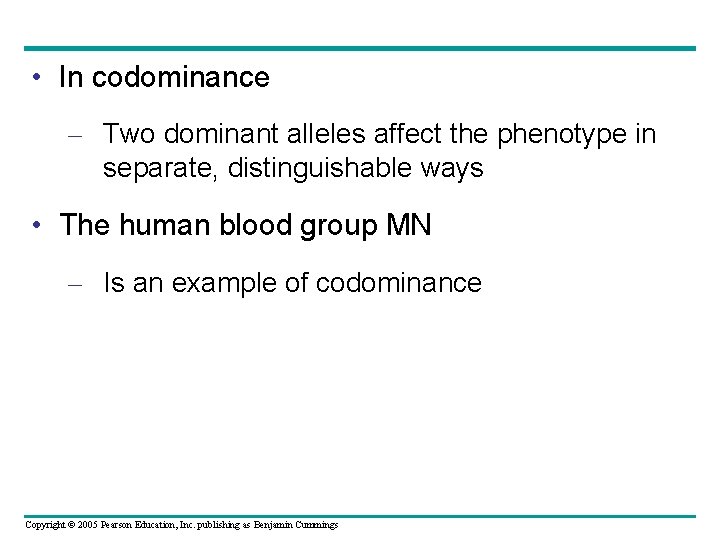  • In codominance – Two dominant alleles affect the phenotype in separate, distinguishable