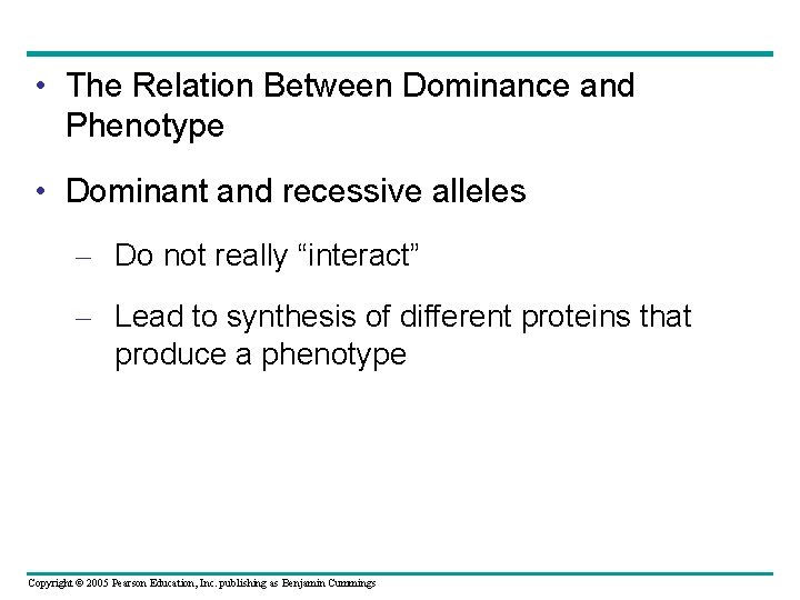 • The Relation Between Dominance and Phenotype • Dominant and recessive alleles –