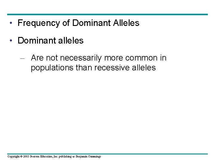  • Frequency of Dominant Alleles • Dominant alleles – Are not necessarily more