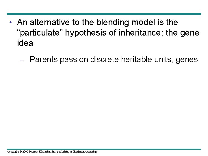  • An alternative to the blending model is the “particulate” hypothesis of inheritance: