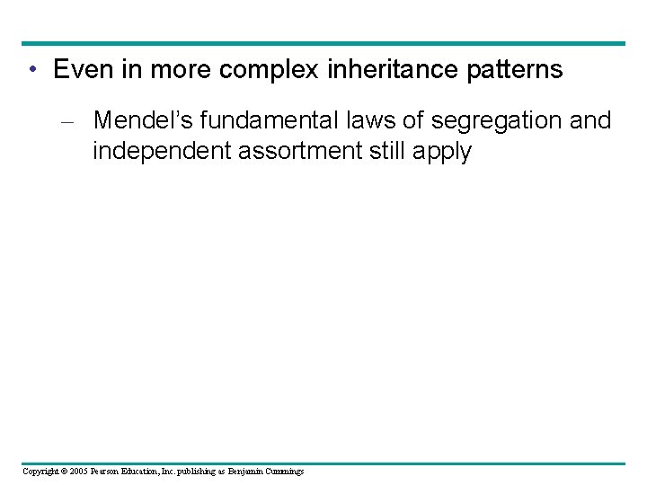  • Even in more complex inheritance patterns – Mendel’s fundamental laws of segregation