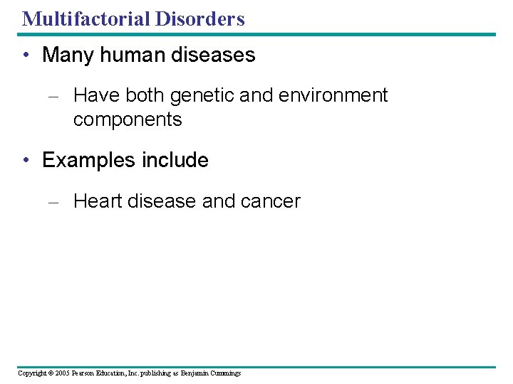 Multifactorial Disorders • Many human diseases – Have both genetic and environment components •