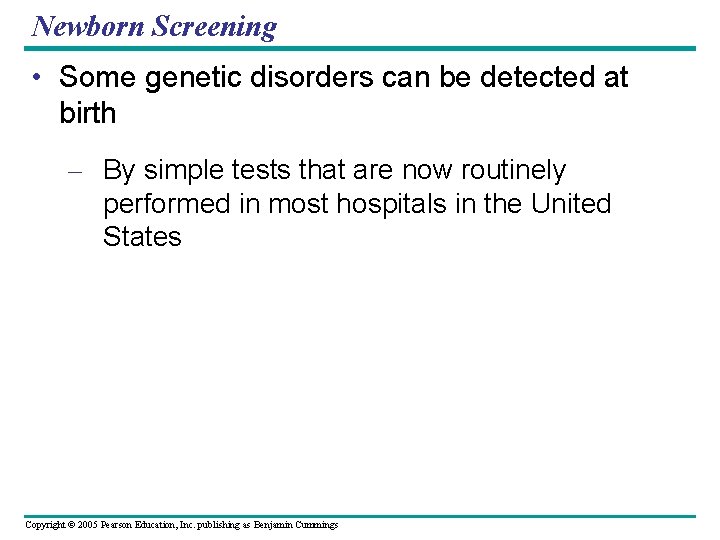 Newborn Screening • Some genetic disorders can be detected at birth – By simple