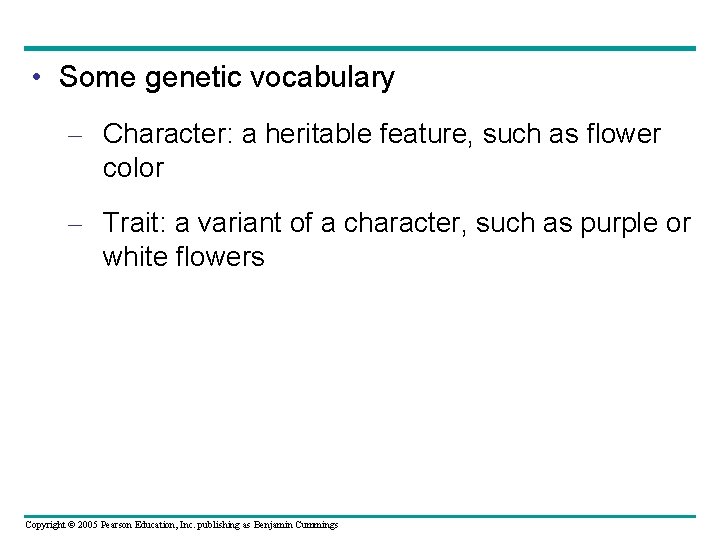  • Some genetic vocabulary – Character: a heritable feature, such as flower color