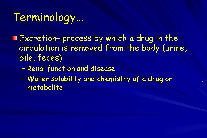 Terminology… Excretion– process by which a drug in the circulation is removed from the