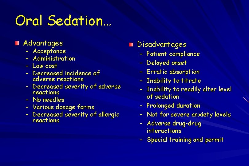 Oral Sedation… Advantages – – – – Acceptance Administration Low cost Decreased incidence of