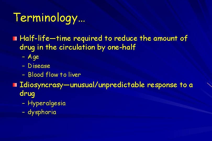 Terminology… Half-life—time required to reduce the amount of drug in the circulation by one-half