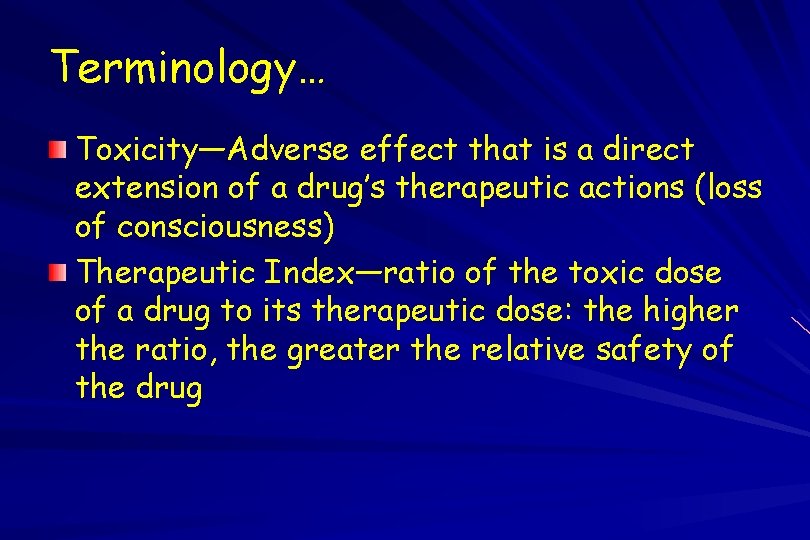 Terminology… Toxicity—Adverse effect that is a direct extension of a drug’s therapeutic actions (loss