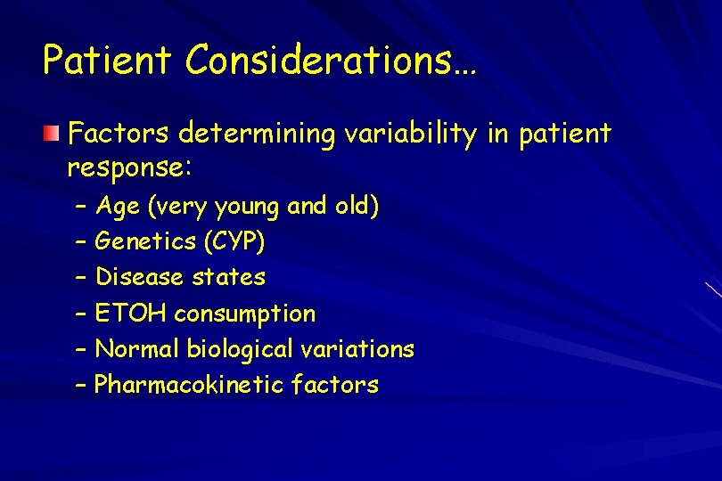 Patient Considerations… Factors determining variability in patient response: – Age (very young and old)