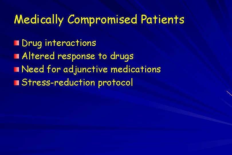 Medically Compromised Patients Drug interactions Altered response to drugs Need for adjunctive medications Stress-reduction