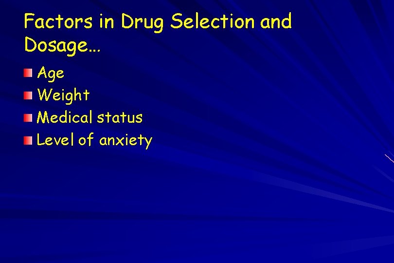 Factors in Drug Selection and Dosage… Age Weight Medical status Level of anxiety 