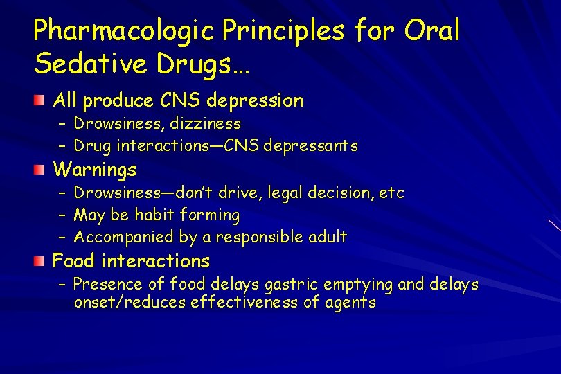 Pharmacologic Principles for Oral Sedative Drugs… All produce CNS depression – Drowsiness, dizziness –