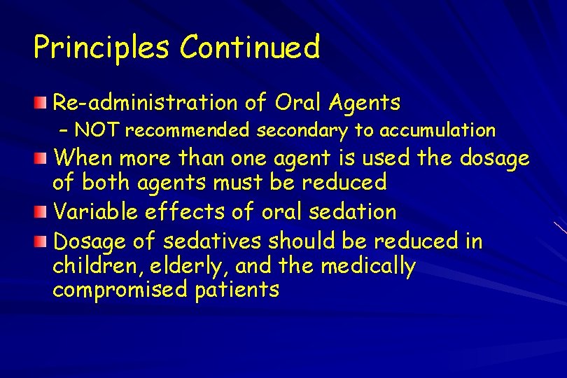 Principles Continued Re-administration of Oral Agents – NOT recommended secondary to accumulation When more