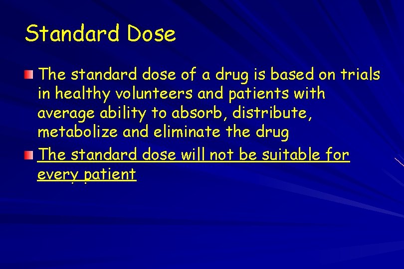 Standard Dose The standard dose of a drug is based on trials in healthy