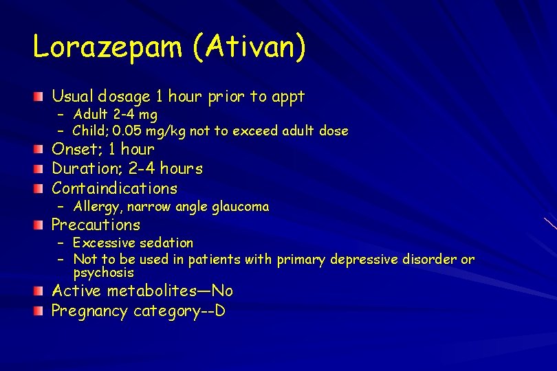 Lorazepam (Ativan) Usual dosage 1 hour prior to appt – Adult 2 -4 mg