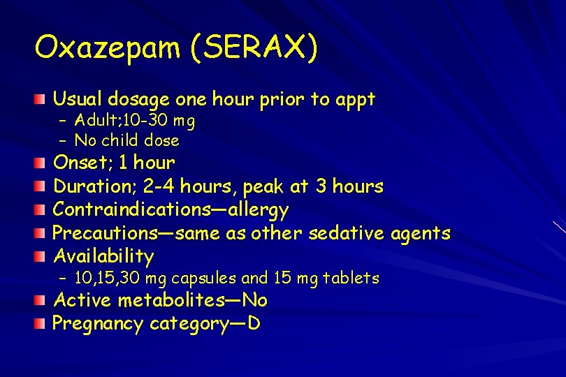 Oxazepam (SERAX) Usual dosage one hour prior to appt – Adult; 10 -30 mg